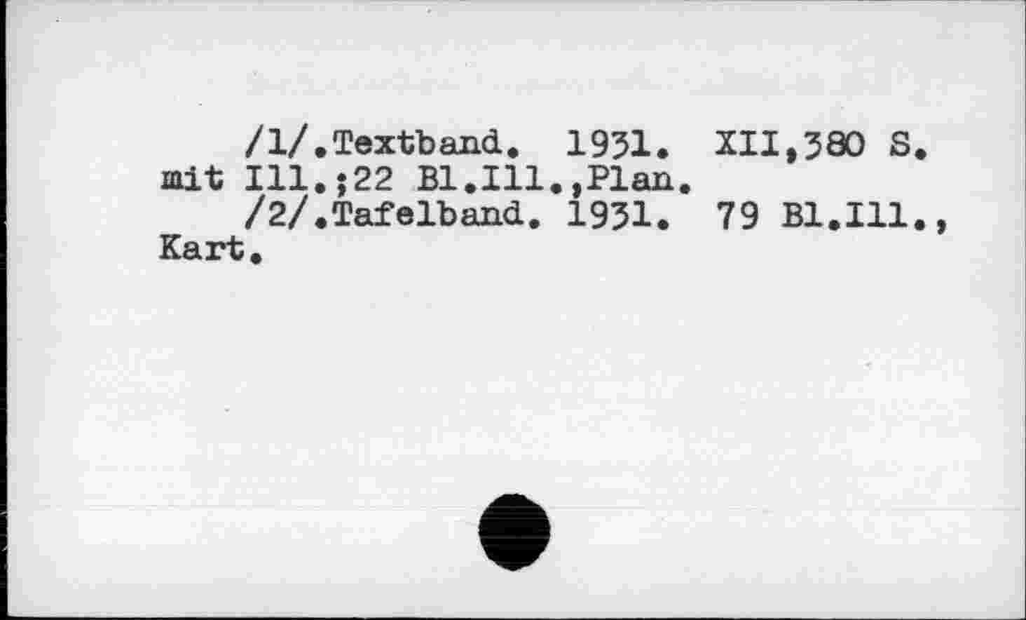 ﻿/1/.Textband. 1951. XII,580 S. mit I11.J22 Bl.Ill.,Plan.
/2/.Tafelband. 1951. 79 Bl.Ill., Kart.